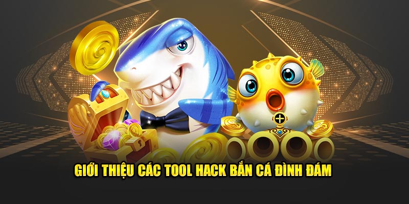 Giới thiệu các tool hack bắn cá đình đám